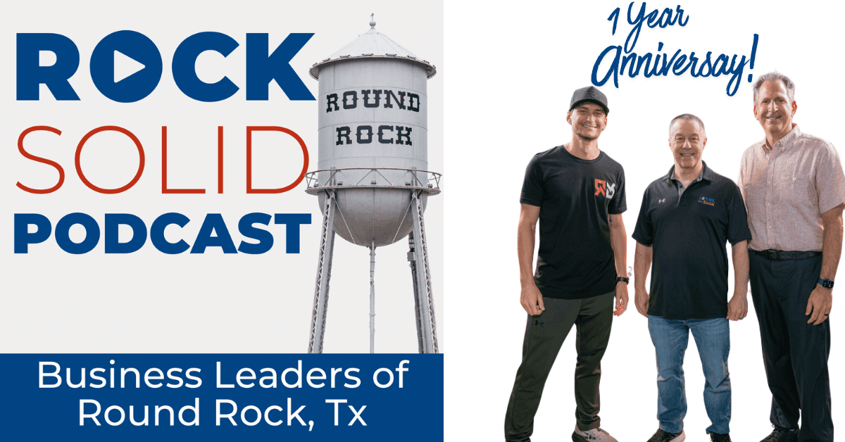 Rock Solid Round Rock Podcast Marks First Year Documenting Central Texas Business Momentum