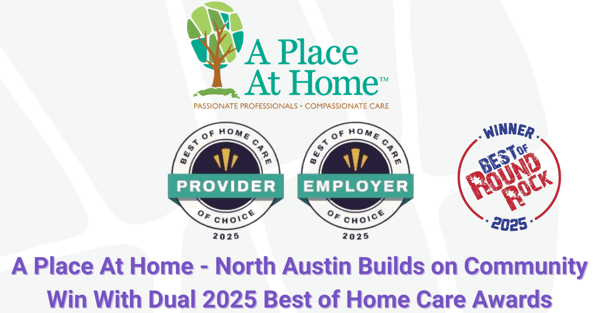 A Place At Home - North Austin Earns Dual National Honors for Caregiver and Client Satisfaction