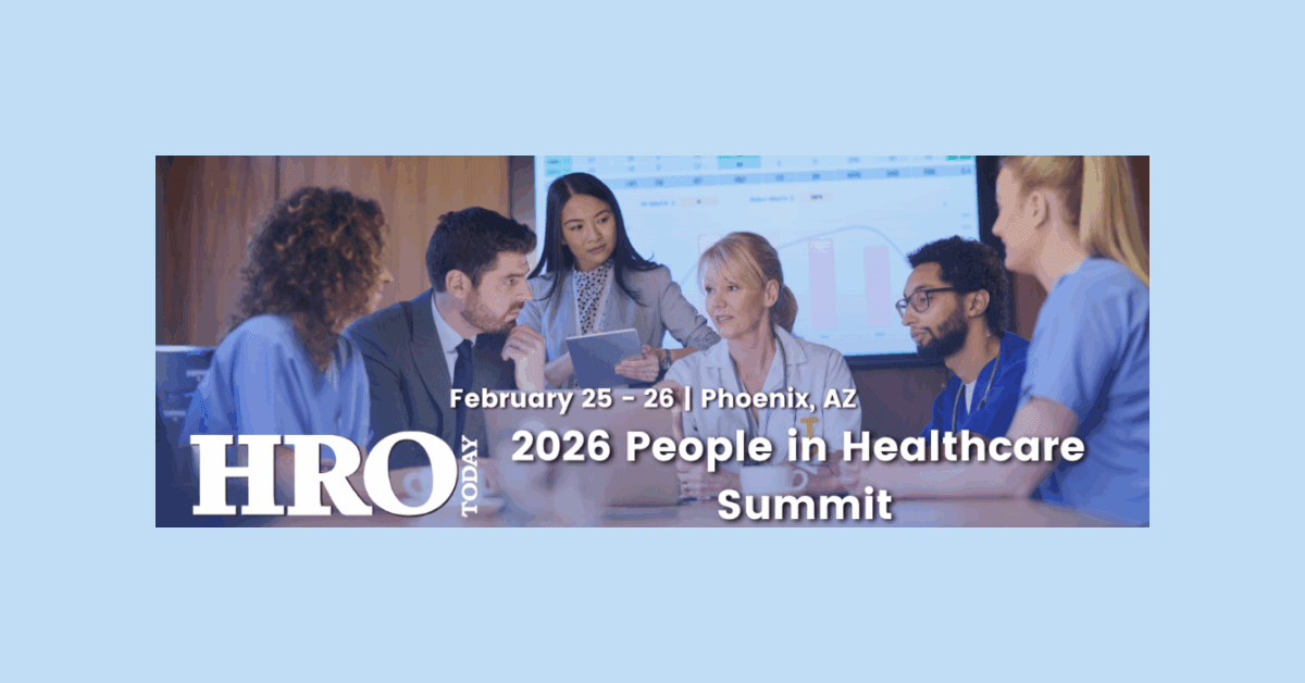 HRO Today's 2026 People in Healthcare Summit Addresses Critical Workforce Challenges