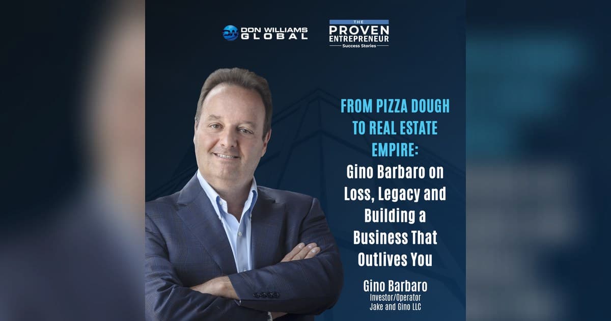 Gino Barbaro on Entrepreneurship, Legacy, and the Shift from Pizza to Real Estate